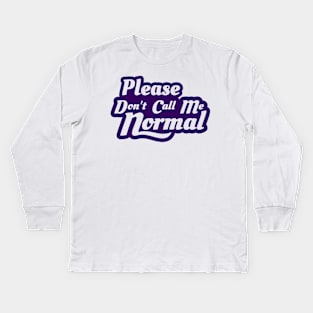 Please Don't Call Me Normal Kids Long Sleeve T-Shirt